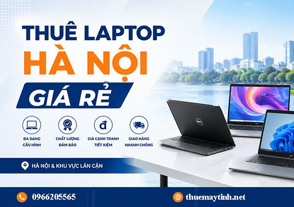 Thuê Laptop Hà Nội Giá Rẻ Uy Tín Cho Cá Nhân Và Doanh Nghiệp